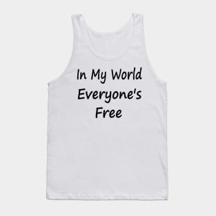 In My World Everyone's Free Tank Top